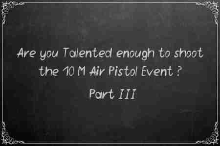 Are you Talented enough to shoot the 10 M Air Pistol Event? Part – III 1 are ypu talented enough to shoot part 3